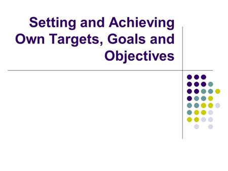 Setting and Achieving Own Targets, Goals and Objectives.