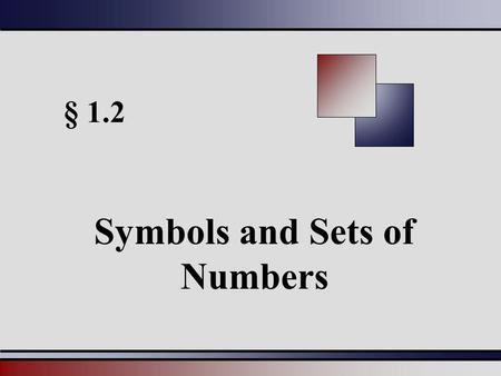 § 1.2 Symbols and Sets of Numbers. Martin-Gay, Beginning and Intermediate Algebra, 4ed 22 Set of Numbers Natural numbers – {1, 2, 3, 4, 5, 6...} Whole.