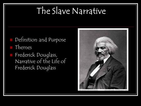 The Slave Narrative Definition and Purpose Themes Frederick Douglass, Narrative of the Life of Frederick Douglass.