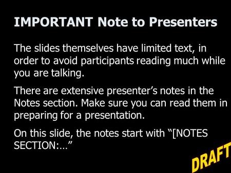 IMPORTANT Note to Presenters The slides themselves have limited text, in order to avoid participants reading much while you are talking. There are extensive.