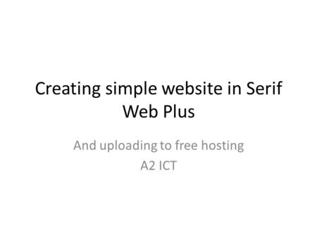 Creating simple website in Serif Web Plus And uploading to free hosting A2 ICT.