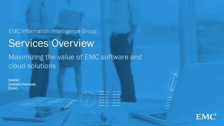 1© Copyright 2014 EMC Corporation. All rights reserved. Services Overview EMC Information Intelligence Group Maximizing the value of EMC software and cloud.