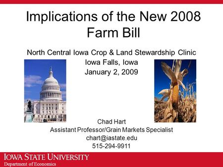 Department of Economics Implications of the New 2008 Farm Bill North Central Iowa Crop & Land Stewardship Clinic Iowa Falls, Iowa January 2, 2009 Chad.