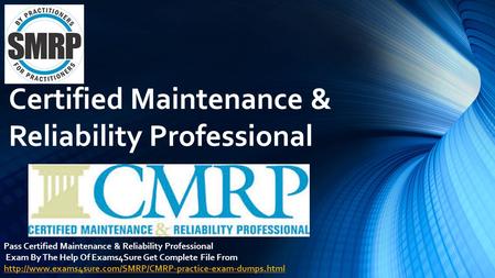 Certified Maintenance & Reliability Professional Pass Certified Maintenance & Reliability Professional Exam By The Help Of Exams4Sure Get Complete File.