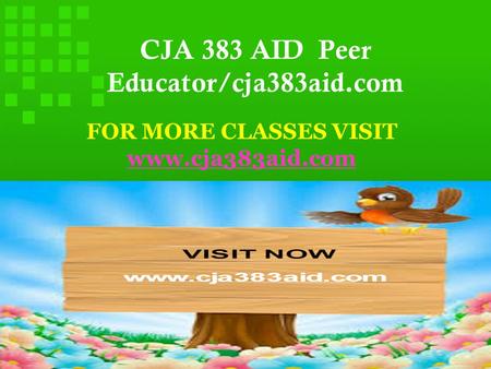 CJA 383 AID Peer Educator/cja383aid.com FOR MORE CLASSES VISIT
