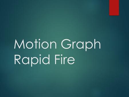Motion Graph Rapid Fire. What is the velocity from 0-2 s ?