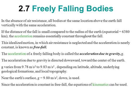 2.7 Freely Falling Bodies In the absence of air resistance, all bodies at the same location above the earth fall vertically with the same acceleration.