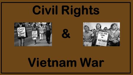 Civil Rights & Vietnam War. President Dwight D. Eisenhower 1. What made President Eisenhower so popular? - he was a war hero and people liked his warm.