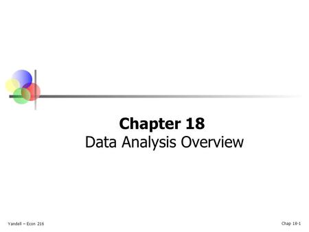 Chapter 18 Data Analysis Overview Yandell – Econ 216 Chap 18-1.