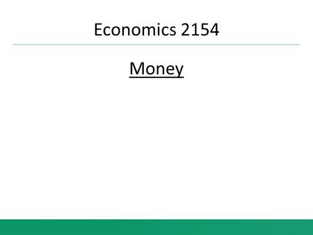 Economics 2154 Money. Based on Mishkin/Serletis The Economics of Money, Banking, and Financial Markets Fifth Canadian Edition Pearson copyright 2014.