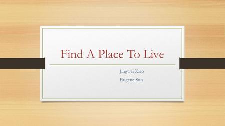Find A Place To Live Jingwei Xiao Eugene Sun. Apartment Webpage