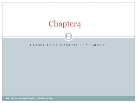CLASSIFIED FINANCIAL STATEMENTS MR. MOHAMMED BABIKER - SPRING-15/16 Chapter4 5–15–1.