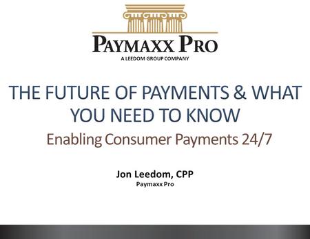 Jon Leedom, CPP Paymaxx Pro A LEEDOM GROUP COMPANY.