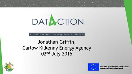Jonathan Griffin, Carlow Kilkenny Energy Agency 02 nd July 2015.