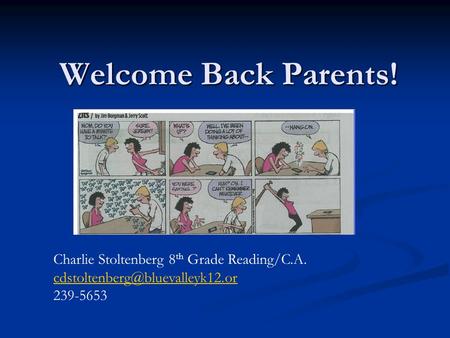 Welcome Back Parents! Charlie Stoltenberg 8 th Grade Reading/C.A. 239-5653.