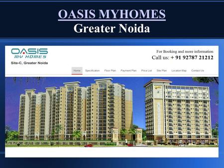 OASIS MYHOMES OASIS MYHOMES Greater Noida. About Oasis Myhomes - Oasis MyHomes Surajpur Greater Noida is one of the best and good residential project.