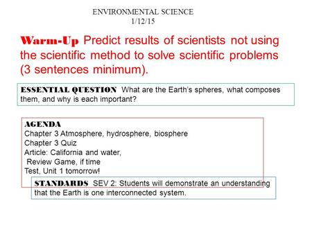 ENVIRONMENTAL SCIENCE 1/12/15 ESSENTIAL QUESTION What are the Earth’s spheres, what composes them, and why is each important? AGENDA Chapter 3 Atmosphere,