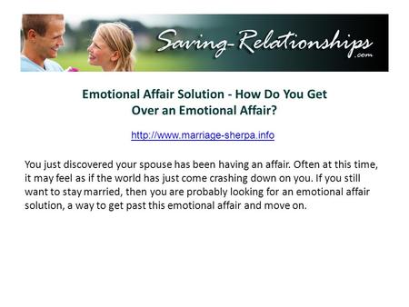 Emotional Affair Solution - How Do You Get Over an Emotional Affair? You just discovered your spouse has been having an affair. Often at this time, it.