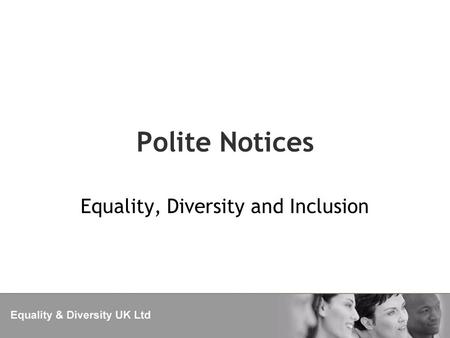 Polite Notices Equality, Diversity and Inclusion.