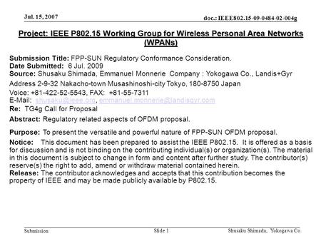 Doc.: IEEE802.15-09-0484-02-004g Submission Jul. 15, 2007 Shusaku Shimada, Yokogawa Co.Slide 1 Project: IEEE P802.15 Working Group for Wireless Personal.