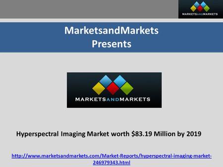 MarketsandMarkets Presents Hyperspectral Imaging Market worth $83.19 Million by 2019