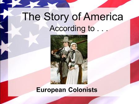 The Story of America European Colonists According to...