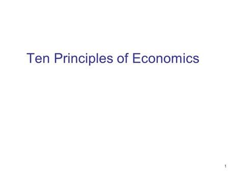 Ten Principles of Economics 1. Economy – “oikonomos” (Greek) –“One who manages a household” Household - many decisions –Allocate scarce resources Ability,
