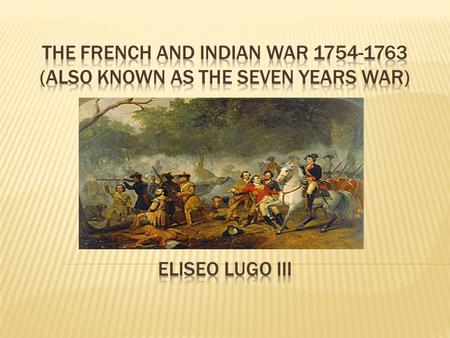  In the middle of the 18th century, France and England had competing claims for land in North America.  The French held trade routes in the Ohio Valley.