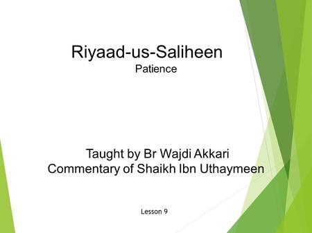 Riyaad-us-Saliheen Patience Taught by Br Wajdi Akkari Commentary of Shaikh Ibn Uthaymeen Lesson 9.