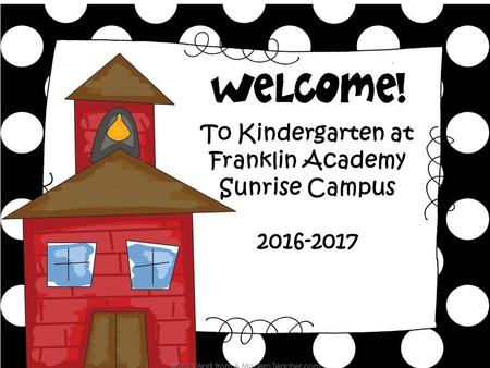 To Kindergarten at Franklin Academy Sunrise Campus 2016-2017.