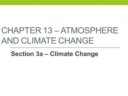 CHAPTER 13 – ATMOSPHERE AND CLIMATE CHANGE Section 3a – Climate Change.