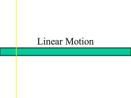 Linear Motion. Displacement The change in position for a given time interval.