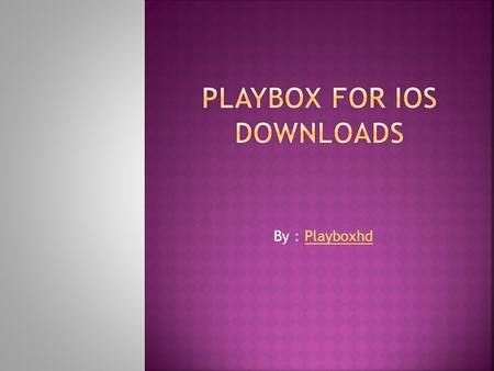 By : PlayboxhdPlayboxhd. Playbox is another entertaining app to hangout with family and friends at your comfort zone. Now you can easily get the fun of.