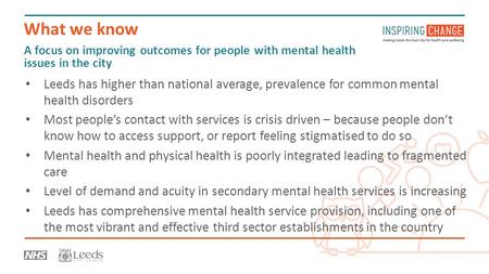 A focus on improving outcomes for people with mental health issues in the city Leeds has higher than national average, prevalence for common mental health.