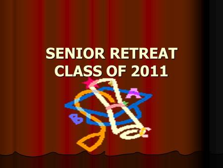 SENIOR RETREAT CLASS OF 2011. Objectives Students will review the options available after high school. Students will review the options available after.