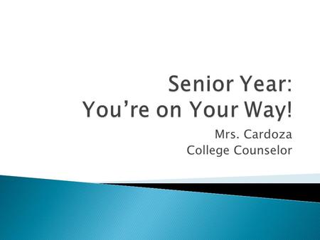 Mrs. Cardoza College Counselor.  August – September: Research colleges you will apply to; register to take the SAT/ACT again (last test date in December).
