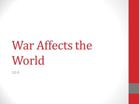 War Affects the World 13-3. A True World War The war in Europe quickly spread to new fronts and new countries became involved on both sides The Great.