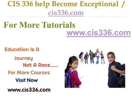 CIS 336 help Become Exceptional / cis336.com cis336.com For More Tutorials