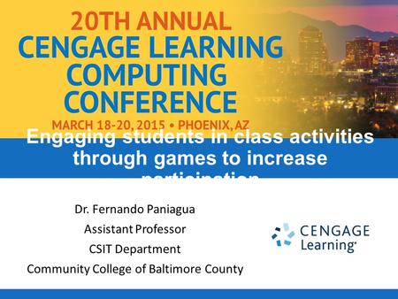 Dr. Fernando Paniagua Assistant Professor CSIT Department Community College of Baltimore County Engaging students in class activities through games to.
