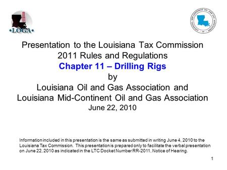 1 Presentation to the Louisiana Tax Commission 2011 Rules and Regulations Chapter 11 – Drilling Rigs by Louisiana Oil and Gas Association and Louisiana.