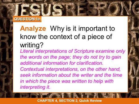 QUESTION 1a Analyze Why is it important to know the context of a piece of writing? Literal interpretations of Scripture examine only the words on the page;
