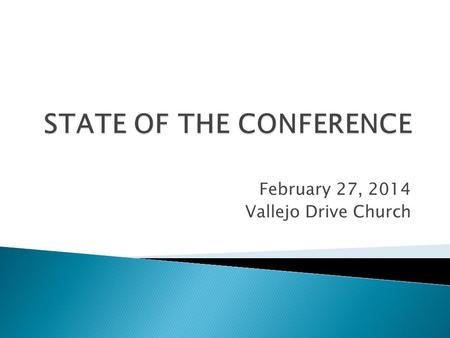 February 27, 2014 Vallejo Drive Church.  Big Picture: ◦ Membership  2011 - 42,680  2012 - 42,983  2013 – 43,117 ◦ Baptisms/POF  2011 – 1451  2012.