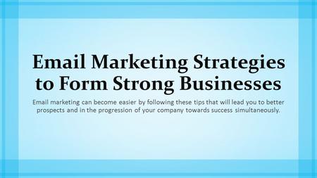 Marketing Strategies to Form Strong Businesses  marketing can become easier by following these tips that will lead you to better prospects and.