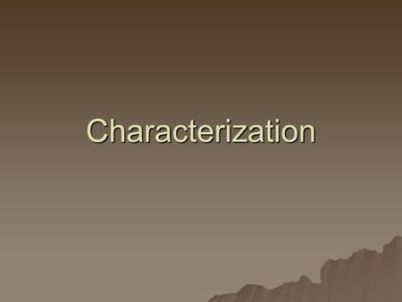 Characterization. What is it?  Way author reveals the personality of the character.  There are two ways to do this.