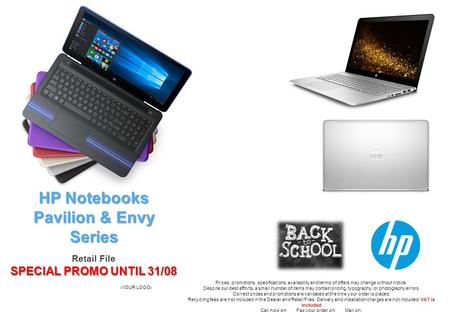 HP Notebooks Pavilion & Envy Series Retail File SPECIAL PROMO UNTIL 31/08 -YOUR LOGO- Prices, promotions, specifications, availability and terms of offers.
