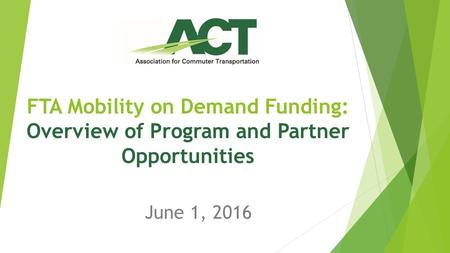 FTA Mobility on Demand Funding: Overview of Program and Partner Opportunities June 1, 2016.