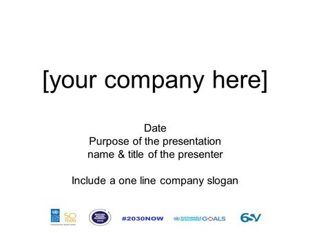 [your company here] Date Purpose of the presentation name & title of the presenter Include a one line company slogan.