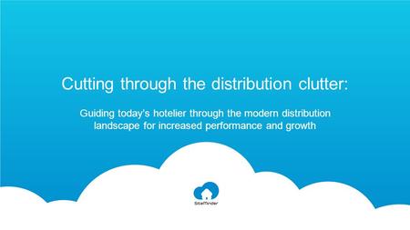 Cutting through the distribution clutter: Guiding today’s hotelier through the modern distribution landscape for increased performance and growth.