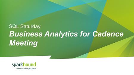 SQL Saturday Business Analytics for Cadence Meeting.