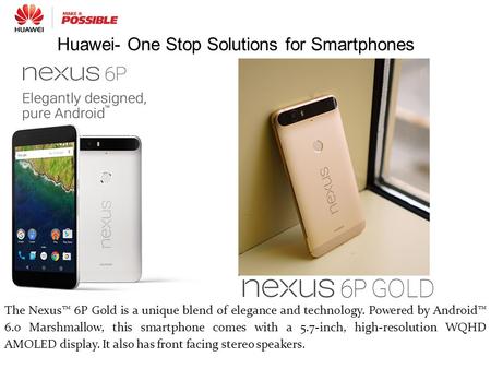 The Nexus™ 6P Gold is a unique blend of elegance and technology. Powered by Android™ 6.0 Marshmallow, this smartphone comes with a 5.7-inch, high-resolution.